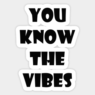 You know the vibes Sticker